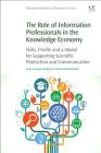 The Role of Information Professionals in the Knowledge Economy: Skills, Profile and a Model for Supporting Scientific Production and Communication Cover Image
