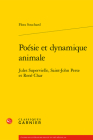 Poesie Et Dynamique Animale: Jules Supervielle, Saint-John Perse Et Rene Char By Flora Souchard Cover Image