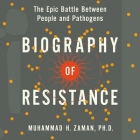 Biography of Resistance Lib/E: The Epic Battle Between People and Pathogens By Muhammad H. Zaman, Kyle Tait (Read by) Cover Image
