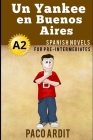 Spanish Novels: Un Yankee en Buenos Aires (Spanish Novels for Pre Intermediates - A2) By Paco Ardit Cover Image