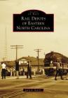 Rail Depots of Eastern North Carolina (Images of Rail) Cover Image