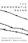 The Democratic Gulag: Patriarchy, Leadership and Education (Counterpoints #488) Cover Image