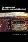 The Loneliest Road: Chronicles of an Asphalt Vagabond By Shaun Cyr, Amy Renee (Contribution by), Lily Hadrich (Contribution by) Cover Image