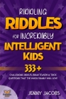 Riddling Riddles For Incredibly Intelligent Kids: 333+ Challenging Riddles, Brain Teasers & Trick Questions That The Whole Family Will Love By Kidsville Books, Jenny Jacobs Cover Image