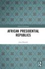 African Presidential Republics (African Governance) Cover Image