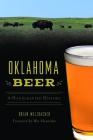 Oklahoma Beer: A Handcrafted History (American Palate) By Brian Welzbacher, Wes Alexander (Foreword by) Cover Image