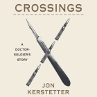 Crossings Lib/E: A Doctor-Soldier's Story By Jon Kerstetter, Paul Woodson (Read by) Cover Image