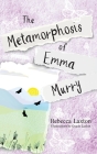 The Metamorphosis of Emma Murry By Rebecca Laxton Cover Image