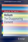 Helium: The Disappearing Element (Springerbriefs in Earth Sciences) Cover Image