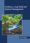 Fertilizers, Crop Yield and Nutrient Management By Sierra Webb (Editor) Cover Image