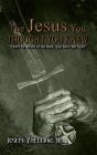 The Jesus You Thought You Knew By Joseph Arellano Cover Image
