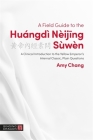 A Field Guide to the Huángdì Nèijing Sùwèn: A Clinical Introduction to the Yellow Emperor's Internal Classic, Plain Questions By Amy Chang Cover Image