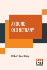Around Old Bethany: A Story Of The Adventures Of Robert And Mary Davis By Robert Lee Berry Cover Image