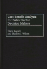 Cost-Benefit Analysis for Public Sector Decision Makers By Diana Fuguitt, Shanton J. Wilcox Cover Image