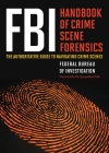 FBI Handbook of Crime Scene Forensics: The Authoritative Guide to Navigating Crime Scenes Cover Image