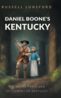Daniel Boone's Kentucky: The Boone Trace and Settlement of Kentucky By Russell Lunsford Cover Image