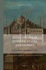 Royal Courts in Dynastic States and Empires: A Global Perspective (Rulers & Elites #1) By Jeroen Duindam (Volume Editor), Tülay Artan (Volume Editor), Metin Kunt (Volume Editor) Cover Image