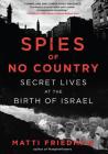 Spies of No Country: Secret Lives at the Birth of Israel By Matti Friedman Cover Image