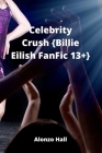 Celebrity Crush {Billie Eilish FanFic 13+} By Alonzo Hall Cover Image