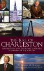 The Rise of Charleston: Conversations with Visionaries, Luminaries & Emissaries of the Holy City Cover Image