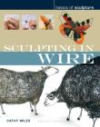 Sculpting in Wire (Basics of Sculpture) By Cathy Miles Cover Image