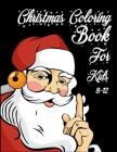 Christmas Coloring Book for Kids 8-12: Great Christmas Gift for Boys and Girls with a Fun Easy and Relaxing Coloring Pages. Cover Image