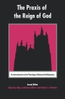 The Praxis of the Reign of God: An Introduction to the Theology of Edward Schillebeeckx. Cover Image
