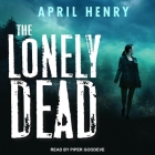 The Lonely Dead By April Henry, Piper Goodeve (Read by) Cover Image