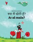 Kya Maim Choti Hum? AR as Maza?: Hindi-Lithuanian: Children's Picture Book (Bilingual Edition) By Philipp Winterberg, Nadja Wichmann (Illustrator), Aarav Shah (Translator) Cover Image