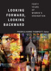 Looking Forward, Looking Backward: Forty Years of Women's Ordination By Fredrica Harris Thompsett (Editor) Cover Image