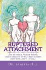 Ruptured Attachment: The Historical Problem Within African American Intimate Relationships and Why It Affects Us Today By Sametta Hill Cover Image