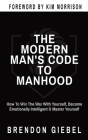 The Modern Man's Code to Manhood: How To Win The War With Yourself, Become Emotionally Intelligent & Master Yourself By Brendon Giebel Cover Image