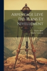 Arpentage Levé Des Plans Et Nivellement By Charles Briot, Charles Vacquant Cover Image
