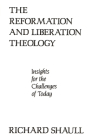 The Reformation and Liberation Theology: Insights for the Challenges of Today By Richard Shaull Cover Image