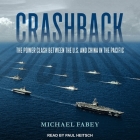 Crashback: The Power Clash Between the U.S. and China in the Pacific By Paul Heitsch (Read by), Michael Fabey, Jonathan Yen (Read by) Cover Image