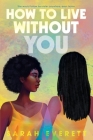 How to Live without You By Sarah Everett Cover Image