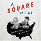 A Square Meal Lib/E: A Culinary History of the Great Depression By Andrew Coe, Jane Ziegelman, Susan Ericksen (Read by) Cover Image