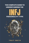 The Complete Guide to Understanding the INFJ Personality type By Trait Smith Cover Image