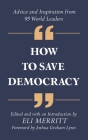 How to Save Democracy: Advice and Inspiration from 95 World Leaders By Eli Merritt (Editor), Joshua Graham Lynn (Foreword by) Cover Image