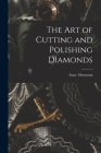 The Art of Cutting and Polishing Diamonds Cover Image