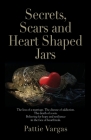 Secrets, Scars and Heart Shaped Jars By Pattie Vargas Cover Image