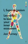 I, Superorganism: Learning to Love Your Inner Ecosystem Cover Image