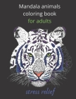 Mandala animals coloring book for adults stress relief: color games, Coloring book, 50 Mandalas, anti-stress and Relaxing, coloring for adults animal Cover Image