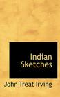 Indian Sketches By Jr. Irving, John Treat Cover Image