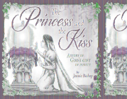 The Princess and the Kiss Storybook 25th Anniversary Edition: A Story of God's Gift of Purity By Jennie Bishop Cover Image