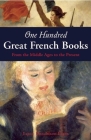 One Hundred Great French Books: From the Middle Ages to the Present Cover Image