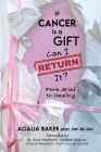 If Cancer Is a Gift, Can I Return It? By Agalia Baker Cover Image