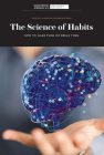 The Science of Habits: How to Make Them or Break Them By Scientific American Editors (Editor) Cover Image