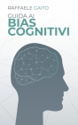 Guida ai bias cognitivi: Ecco come la nostra mente ci frega. Cover Image