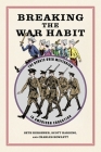 Breaking the War Habit: The Debate Over Militarism in American Education By Scott Harding, Charles Howlett, Seth Kershner Cover Image